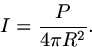 \begin{displaymath}
I = \frac{P}{4 \pi R^2}.\end{displaymath}
