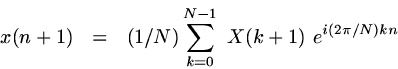 \begin{displaymath}
x(n+1)~~ =~~ (1/N) \sum_{k=0}^{N-1}~X(k+1)~e^{i(2\pi/N)kn} \end{displaymath}