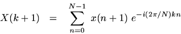 \begin{displaymath}
X(k+1)~~ =~~ \sum_{n=0}^{N-1}~x(n+1)~e^{-i(2\pi/N)kn} \end{displaymath}